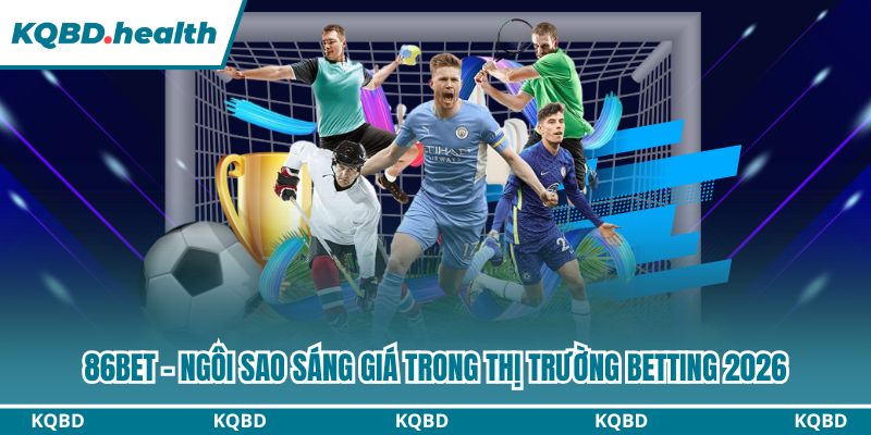86BET - Ngôi Sao Sáng Giá Trong Thị Trường Betting 2026 1 86BET
