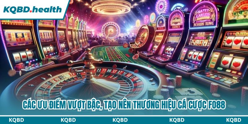 Fo88 - Sân Chơi Trực Tuyến Đẳng Cấp Nhất 2026 2 Các ưu điểm vượt bậc, tạo nên thương hiệu cá cược fo88