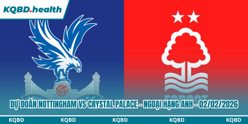 Dự Đoán Nottingham Forest Vs Crystal Palace - Ngoại Hạng Anh Ngày 02/02/2026 2 Dự đoán Nottingham Forest vs Crystal Palace