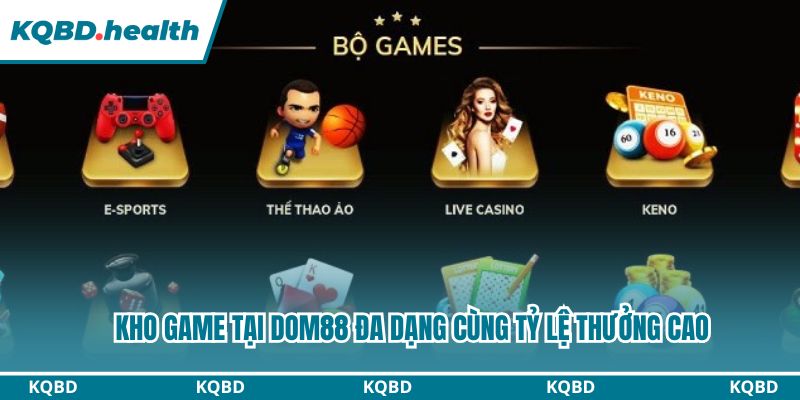 Dom88 - Nhà Cái Chuyên Nghiệp Thưởng Lớn Số 1 Châu Á 2 Kho game tại Dom88 đa dạng cùng tỷ lệ thưởng cao