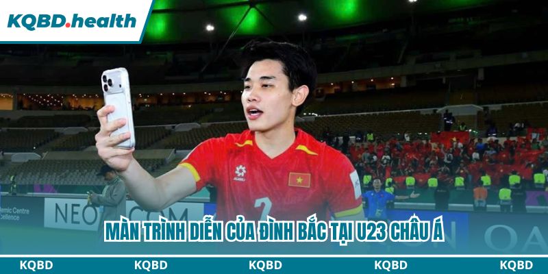 Đình Bắc Là Ai? Ngôi Sao Trẻ Gây Sốt Tại U23 Châu Á 3 Màn trình diễn ấn tượng của ĐB đưa Việt Nam đến bán kết