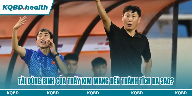 Tài Dùng Binh Của Thầy Kim – Chìa Khóa Thành Công Việt Nam 3 Thành tích vượt trội của U23 Việt Nam nhờ thầy Kim dẫn dắt