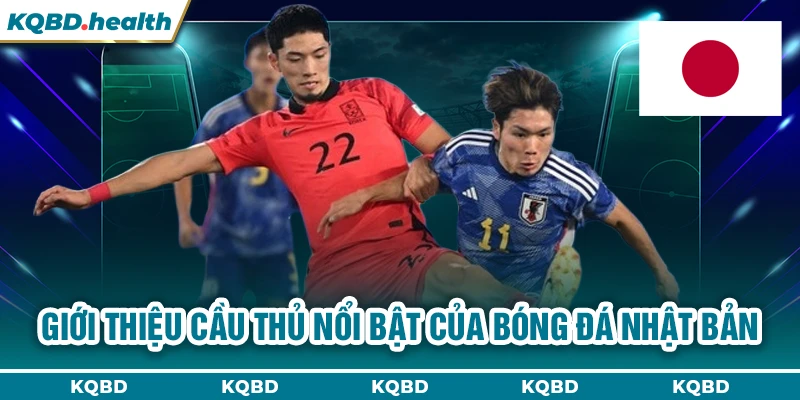 Giới thiệu cầu thủ nổi bật của bóng đá Nhật Bản