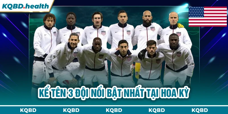 Kể tên 3 đội nổi bật nhất tại Hoa Kỳ