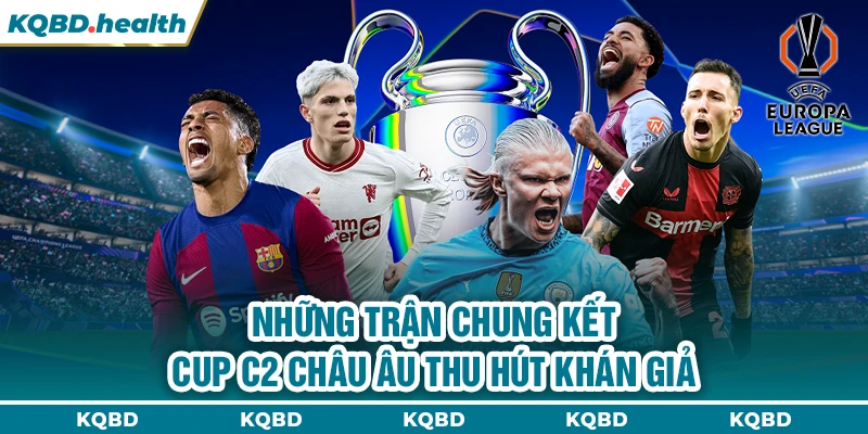 Những trận chung kết cup C2 châu Âu thu hút khán giả
