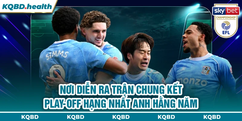 Hạng Nhất Anh 13 Nơi diễn ra trận chung kết play-off Hạng Nhất Anh hằng năm
