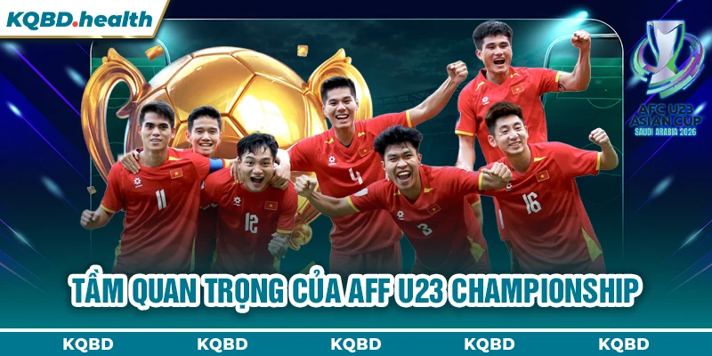 Tầm quan trọng của AFF U23 Championship