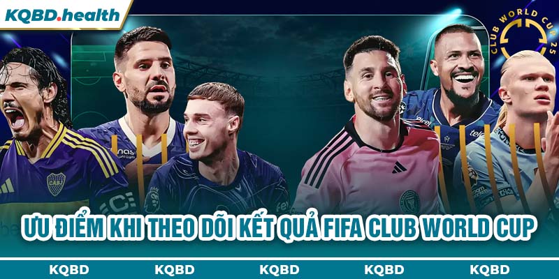 KẾT QUẢ FIFA CLUB WORLD CUP 14 Ưu điểm khi theo dõi kết quả FIFA Club World Cup
