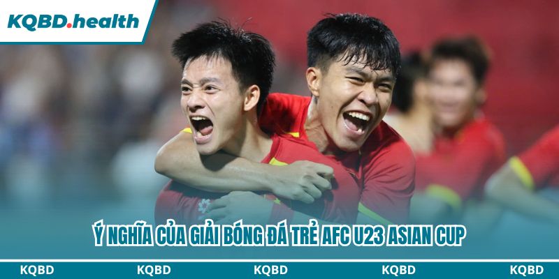 AFC U23 ASIAN CUP 14 Ý nghĩa của giải bóng đá trẻ AFC U23 ASIAN CUP
