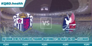 Dự Đoán Cerezo Osaka Vs Fagiano Okayama Lúc 17:00 Ngày 08/08 - J1 League 5 Dự đoán Cerezo Osaka vs Fagiano Okayama