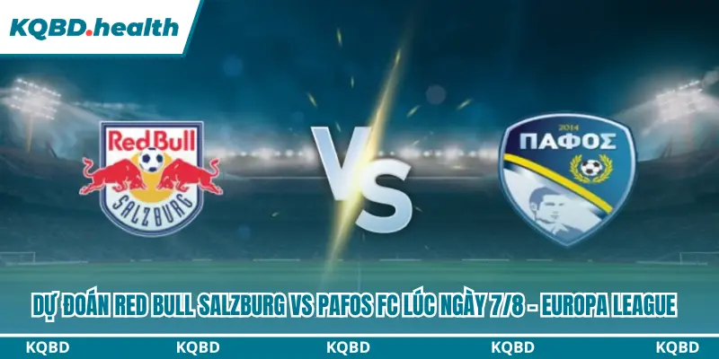 Dự đoán Red Bull Salzburg vs Pafos FC