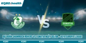 Dự Đoán Shamrock Rovers Vs Egnatia Lúc 02h00 Ngày 05/08 - UEFA Europa League 8 Dự đoán Shamrock Rovers vs Egnatia