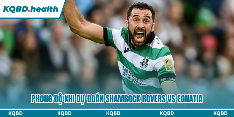 Dự Đoán Shamrock Rovers Vs Egnatia Lúc 02h00 Ngày 05/08 - UEFA Europa League 1 Phong độ khi dự đoán Shamrock Rovers vs Egnatia