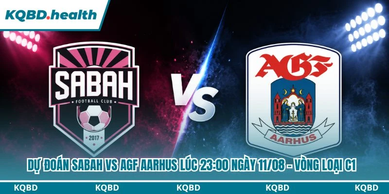 dự đoán Sabah vs AGF Aarhus
