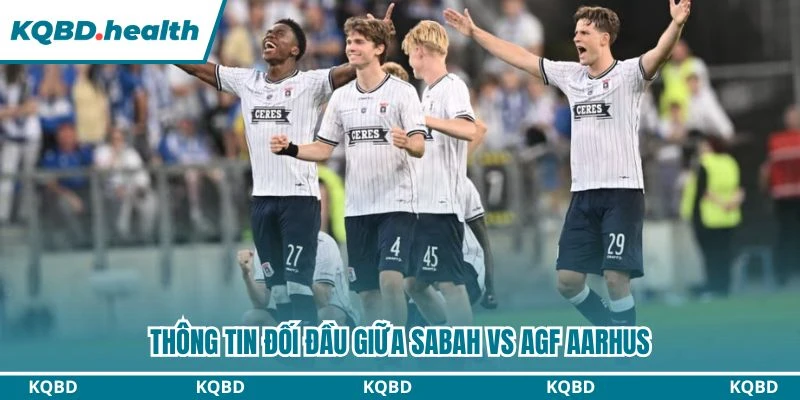 Thông tin đối đầu giữa Sabah vs AGF Aarhus